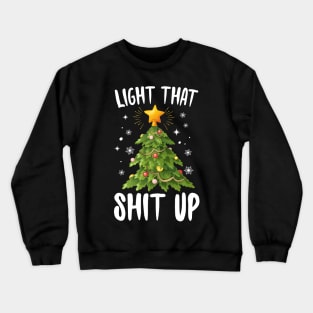 Light That Shit Up Christmas Tree Crewneck Sweatshirt